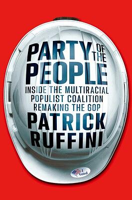 Party of the People: Inside the Multiracial Populist Coalition Remaking the GOP by Patrick Ruffini