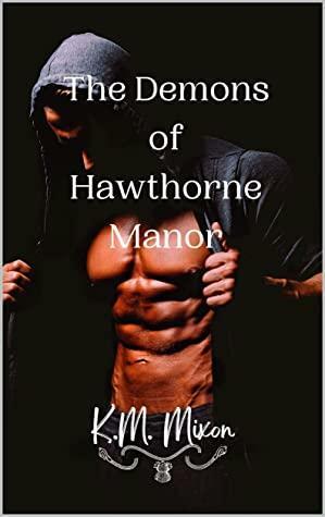 The Demons of Hawthorne Manor by K.M. Mixon