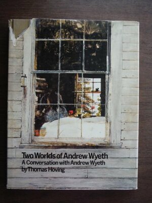 Two Worlds of Andrew Wyeth: A Conversation with Andrew Wyeth by Andrew Wyeth