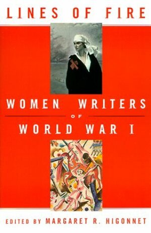 Lines of Fire: Women Writers of World War 1 by Margaret R. Higonnet