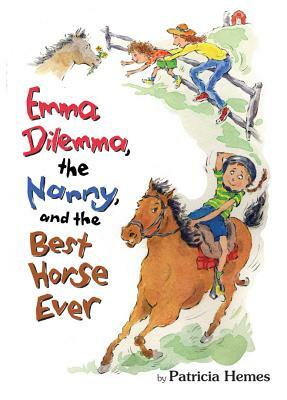 Emma Dilemma, the Nanny, and the Best Horse Ever by Patricia Hermes