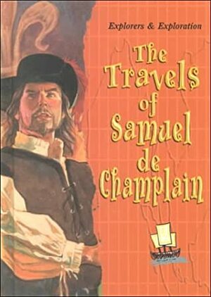 The Travels of Samuel de Champlain by Joanne Mattern