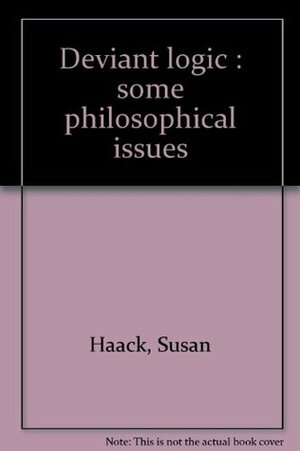 Deviant Logic: Some Philosophical Issues by Susan Haack