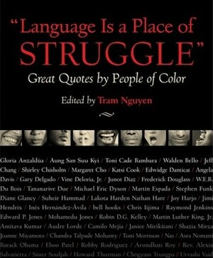 Language Is a Place of Struggle: Great Quotes by People of Color by Tram Nguyen