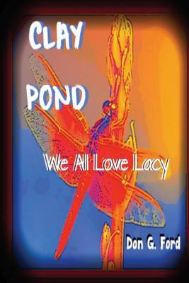 Clay Pond - We All Love Lacy by Don G. Ford