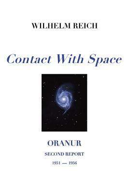 Contact with Space: Oranur; Second Report 1951 - 1956 by Wilhelm Reich