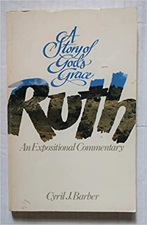Ruth, An Expositional Commentary by Cyril J. Barber