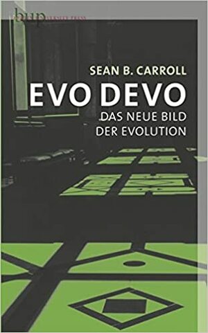 Evo Devo: Das neue Bild der Evolution by Sean B. Carroll