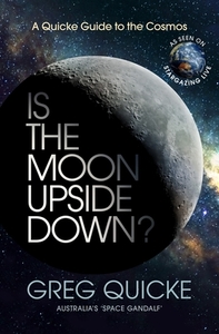 Is the Moon Upside Down?: A Quicke Guide to the Cosmos by Greg Quicke