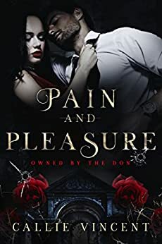 Pain and Pleasure: A Mafia Prisoner Romance by Callie Vincent