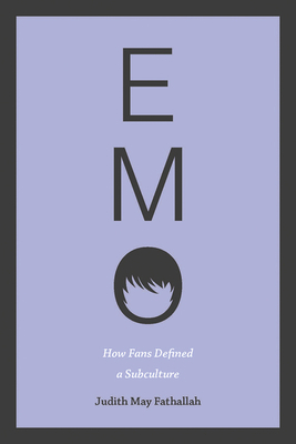 Emo: How Fans Defined a Subculture by Judith May Fathallah