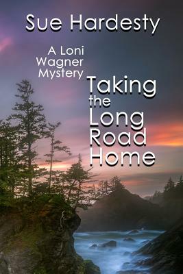 Taking The Long Road Home: Book 3 in the Loni Wagner Mystery Series by Sue Hardesty