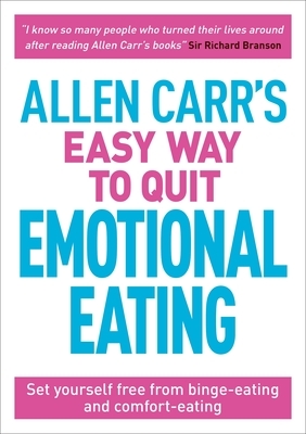 Allen Carr's Easy Way to Quit Emotional Eating: Set Yourself Free from Binge-Eating and Comfort-Eating by John Dicey, Allen Carr