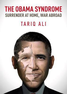 The Obama Syndrome: Surrender at Home, War Abroad by Tariq Ali, Teri Reynolds