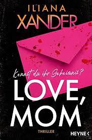 Love, Mom - Kennst du ihr Geheimnis? by Iliana Xander