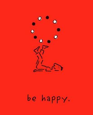 Be Happy (Deluxe Edition): A Little Book to Help You Live a Happy Life by Monica Sheehan