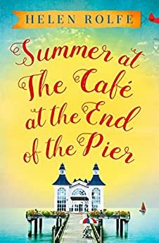 Summer at the Café at the End of the Pier by Helen Rolfe