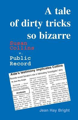A Tale of Dirty Tricks So Bizarre: Susan Collins v. Public Record by Jean Hay Bright