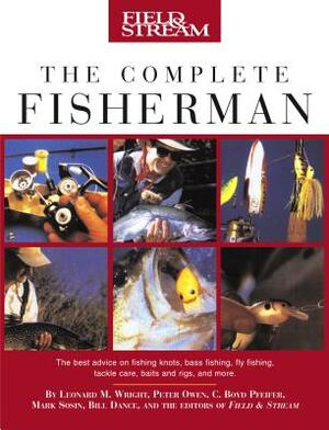 Field & Stream the Complete Fisherman by C. Boyd Pfeiffer, Peter Owen, Leonard M. Wright