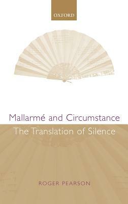 Mallarmé and Circumstance: The Translation of Silence by Roger Pearson