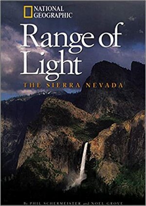 Range of Light: The Sierra Nevada by Phil Schermeister, Noel Grove