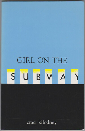 Girl on the Subway and Other Stories by Crad Kilodney