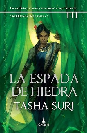 La espada de hiedra by Tasha Suri
