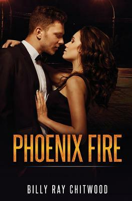 Phoenix Fire by Billy Ray Chitwood
