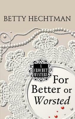 For Better or Worsted by Betty Hechtman