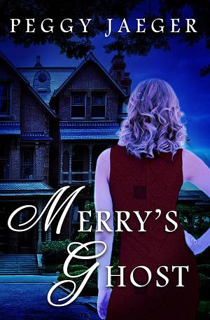 Merry's Ghost: A Romance Novel by Peggy Jaeger