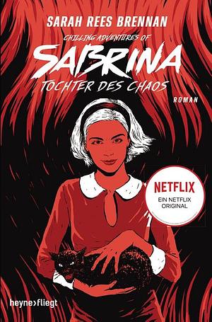 Chilling Adventures of Sabrina: Tochter des Chaos: Eine exklusive Geschichte zur Netflix-Serie by Sarah Rees Brennan