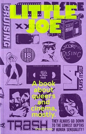 Little Joe: A Book about Queers and Cinema, Mostly by Sam Ashby