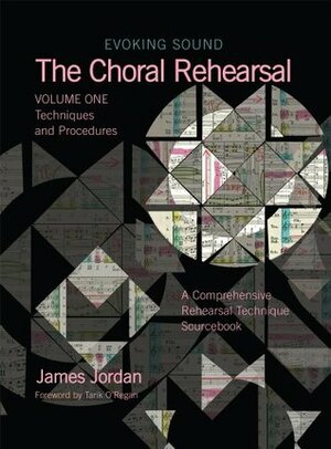 The Choral Rehearsal, Vol 1: Techniques and Procedures (Evoking Sound) by James Mark Jordan