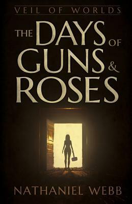 The Days of Guns and Roses by Nathaniel Webb
