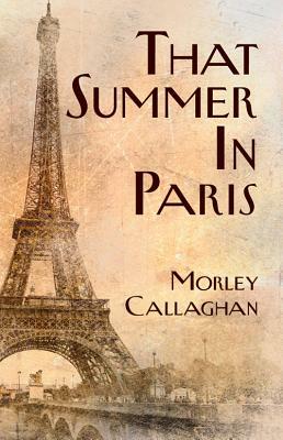 That Summer in Paris by Morley Callaghan