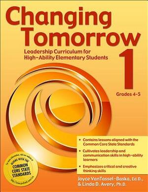 Changing Tomorrow: Book 1, Grades 4-5: Leadership Curriculum for High-Ability Elementary Students by Joyce Vantassel-Baska, Linda Avery
