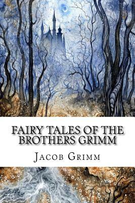 Fairy Tales of the Brothers Grimm by Wilhelm Grimm