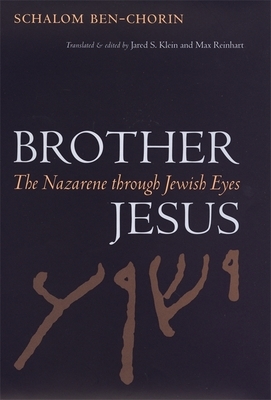 Brother Jesus: The Nazarene Through Jewish Eyes by Schalom Ben-Chorin