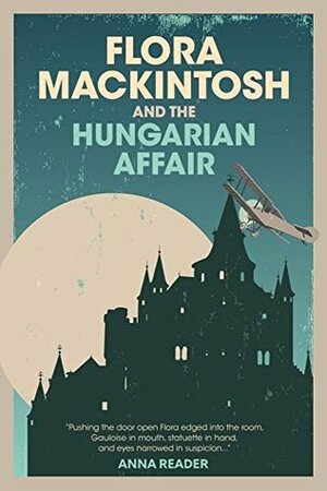 Flora Mackintosh and The Hungarian Affair by Anna Reader