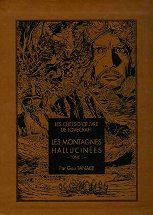 Les Montagnes hallucinées : Tome 1 by Gou Tanabe, H.P. Lovecraft, Sylvain Chollet