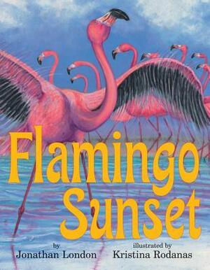 Flamingo Sunset by Jonathan London, Kristina Rodanas