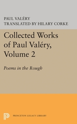 Collected Works of Paul Valery, Volume 2: Poems in the Rough by Paul Valéry, Paul Valéry