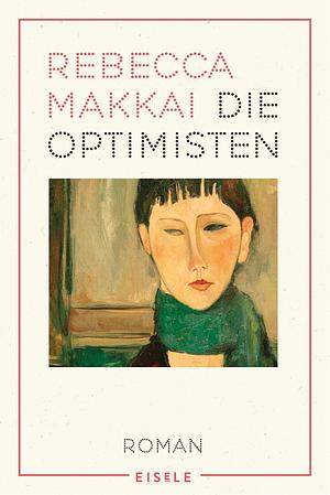 Die Optimisten: Roman by Bettina Abarbanell, Rebecca Makkai