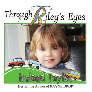 Through Riley's Eyes by Ireland Taylor