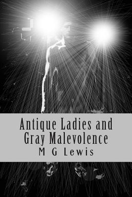 Antique Ladies and Gray Malevolence by M. G. Lewis