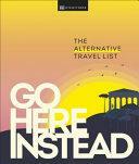 Go Here Instead: The Alternative Travel List by DK Eyewitness