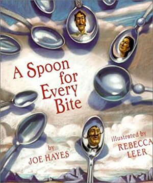 A Spoon for Every Bite by Joe Hayes, Rebecca Leer