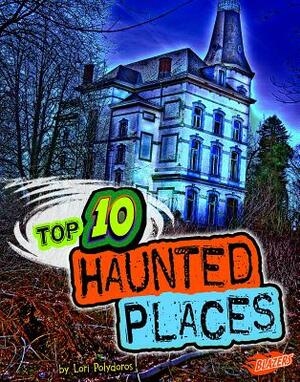 Top 10 Haunted Places by Lori Polydoros