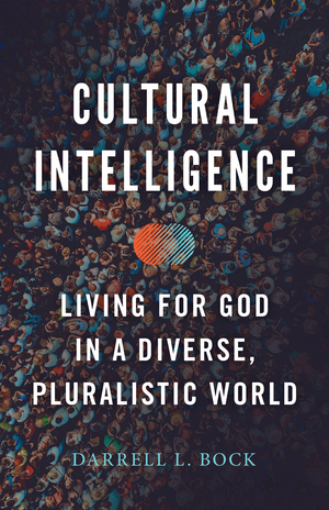 Cultural Intelligence: Living for God in a Diverse, Pluralistic World by Darrell L. Bock
