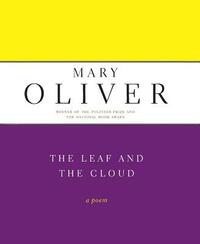 The Leaf and the Cloud by Mary Oliver